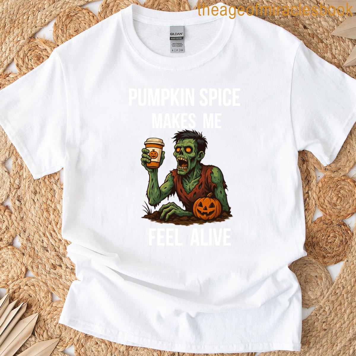 Pumpkin Spice Makes Me Feel Alive T-shirt