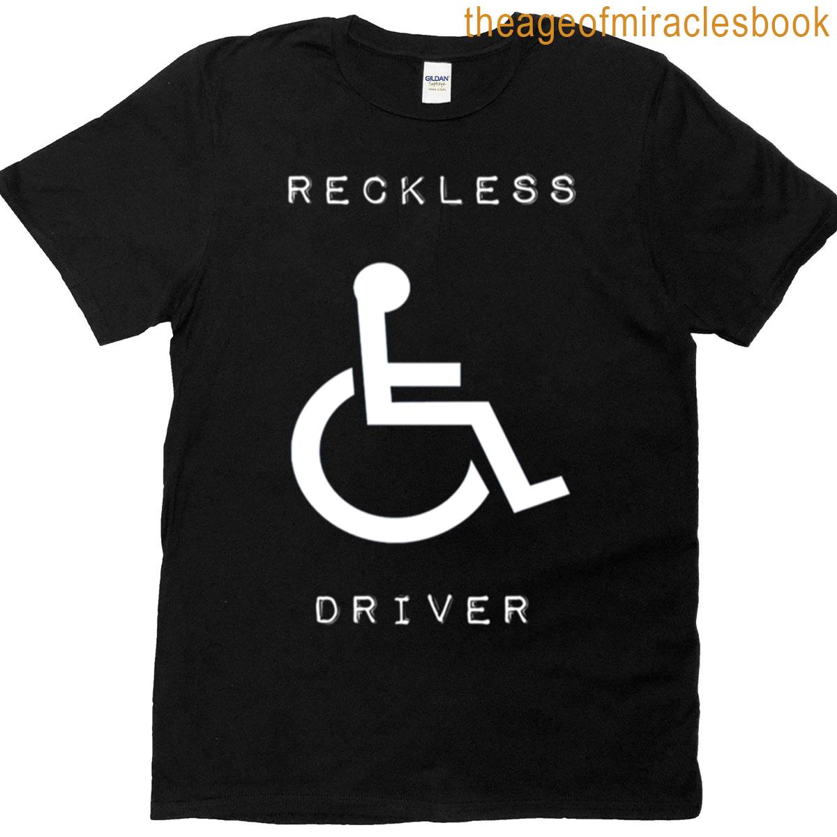 Reckless Wheelchair Driver T-shirt