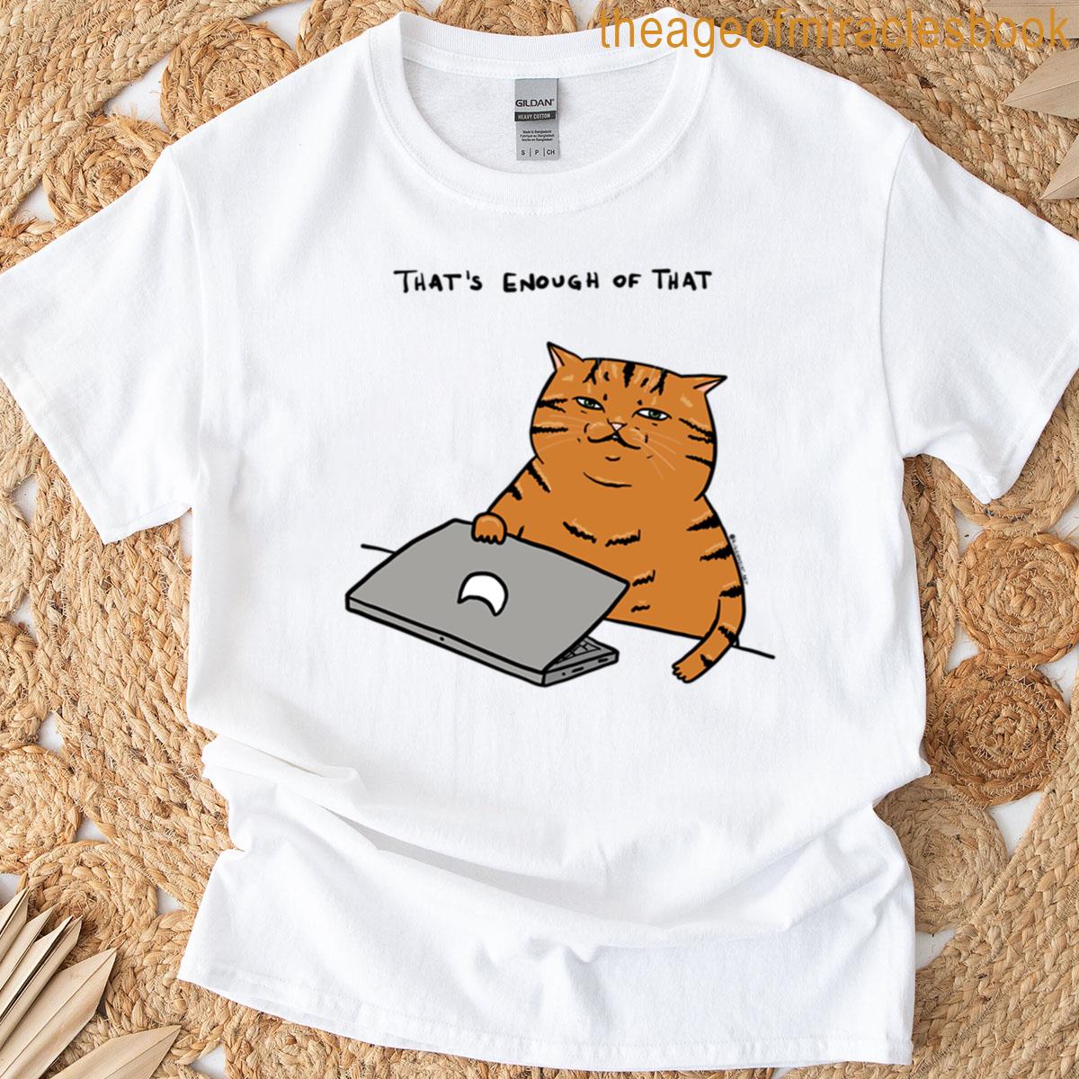 Thats Enough Of That T-shirt