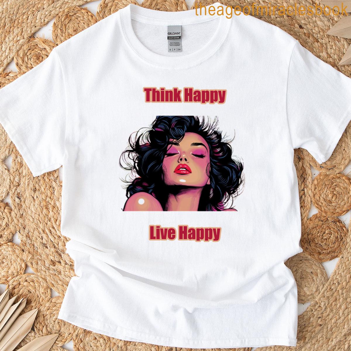 Think Happy Live Happy T-shirt