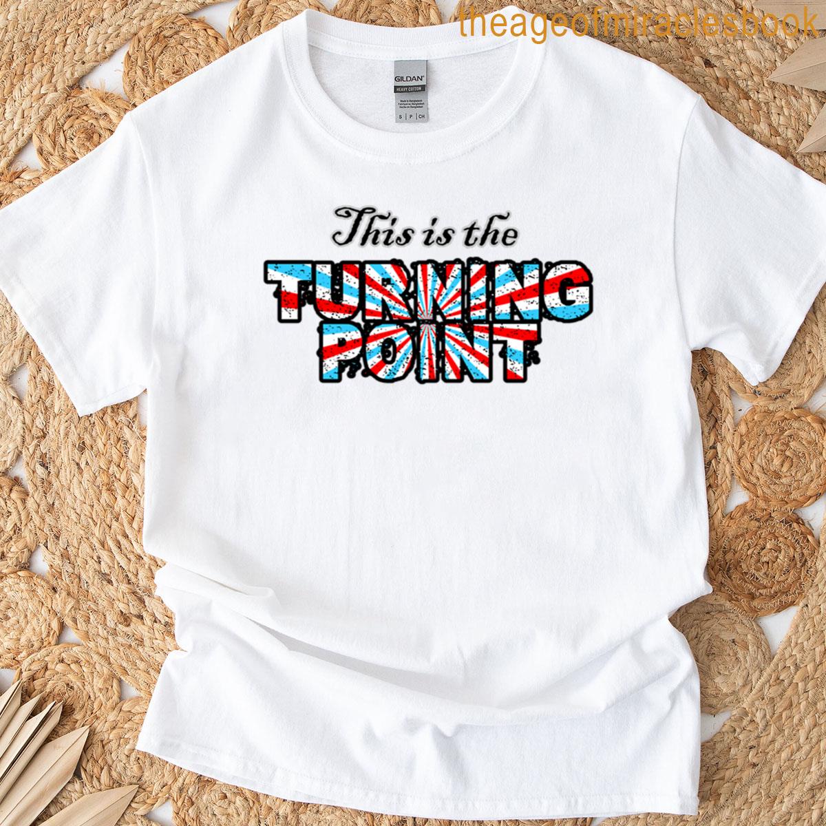 This Is The Turning Point T-shirt