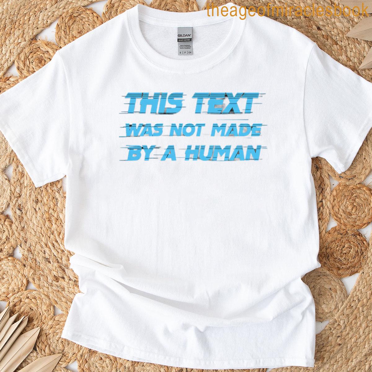 This Text Was Not Made By A Human T-shirt