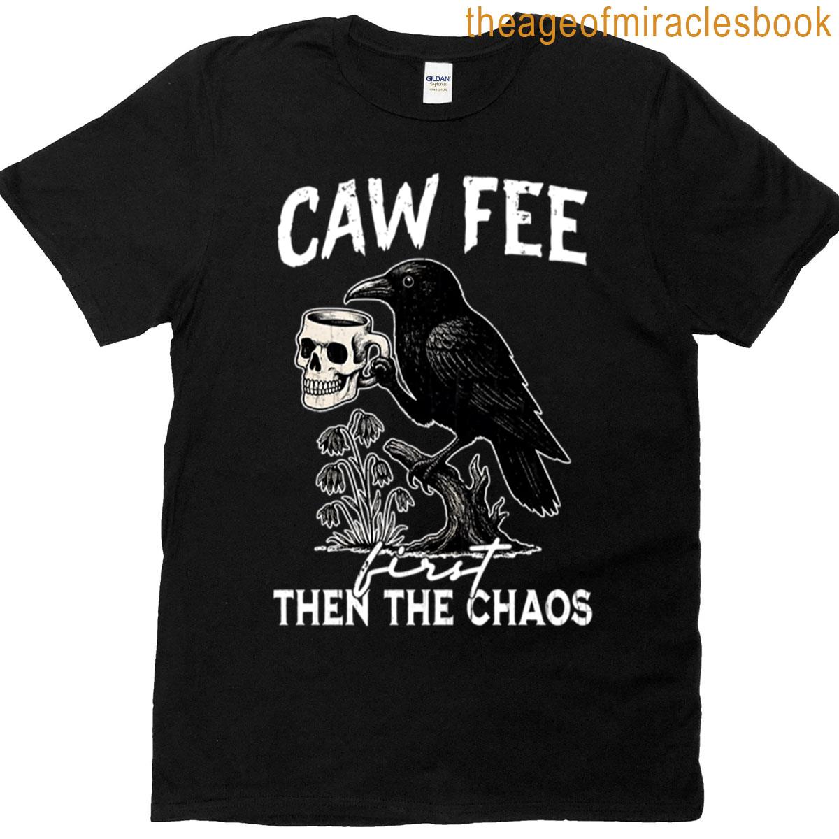 Cawfee First Then The Chaos T-shirt