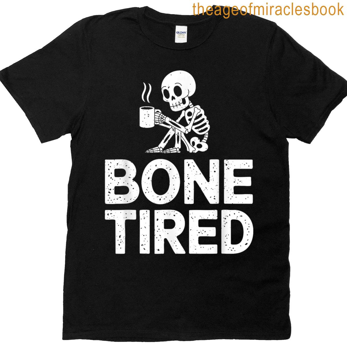 Coffee Drinker Bone Tired Skeleton Funny Caffeine Lover T-shirt