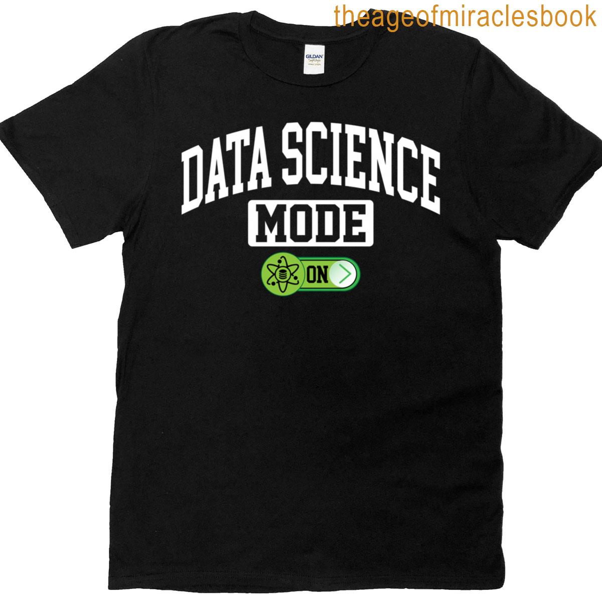 Data Science Mode On – Funny Data Analyst Science Scientist T-shirt