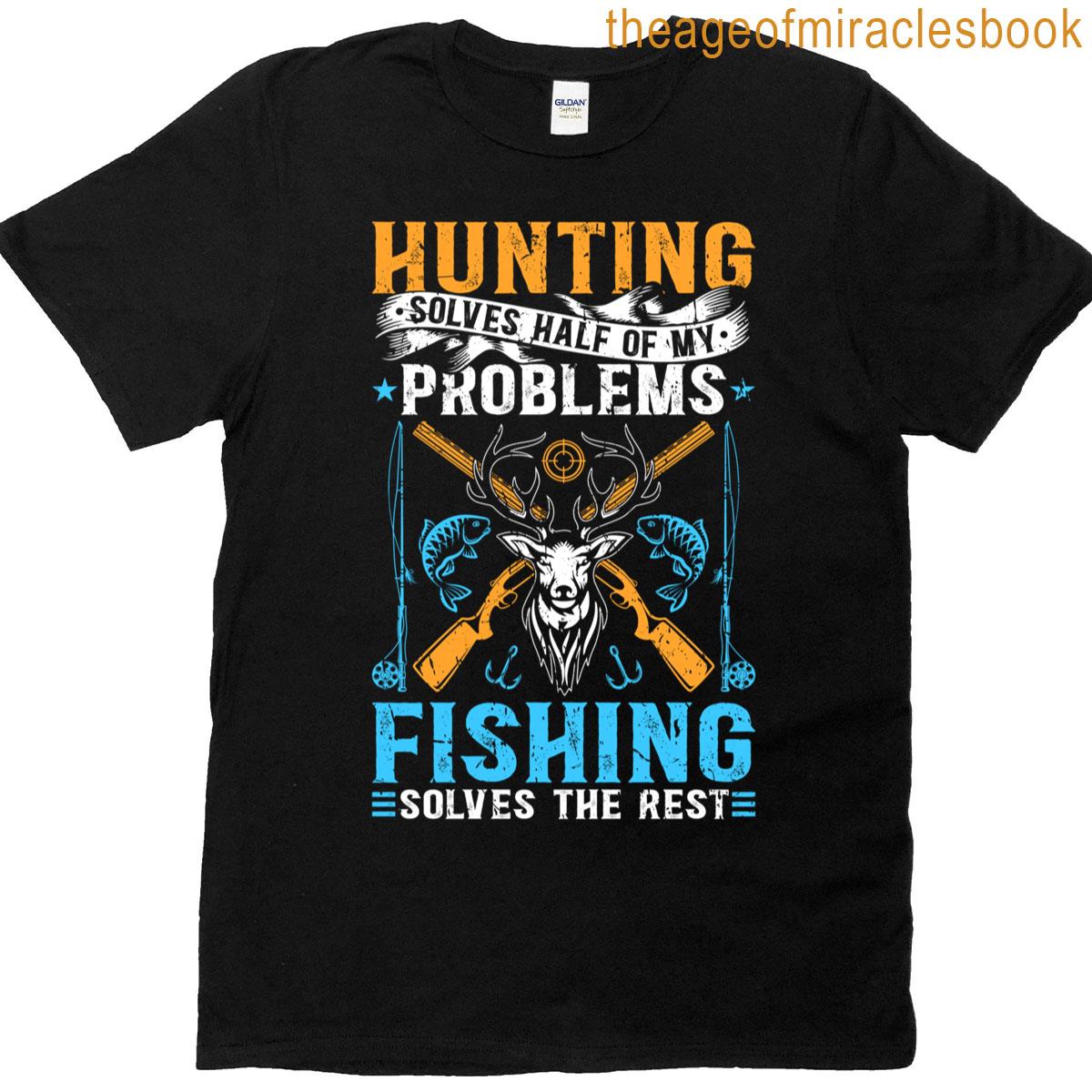 Hunting Fishing Solves Problems T-shirt