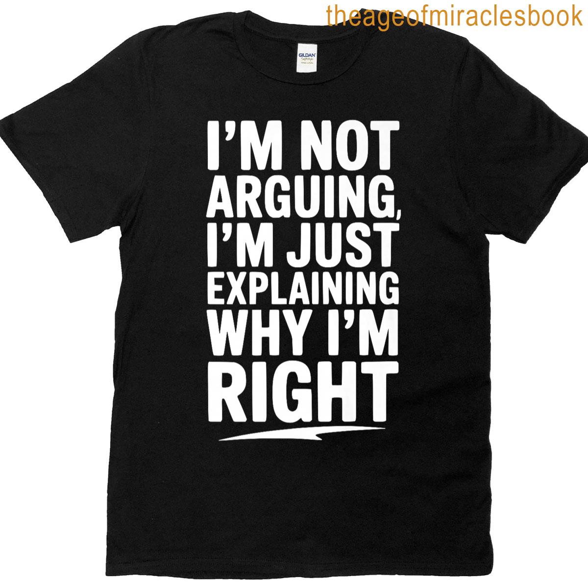 Im Not Arguing Just Explaining Why Im Right Funny Premium T-shirt