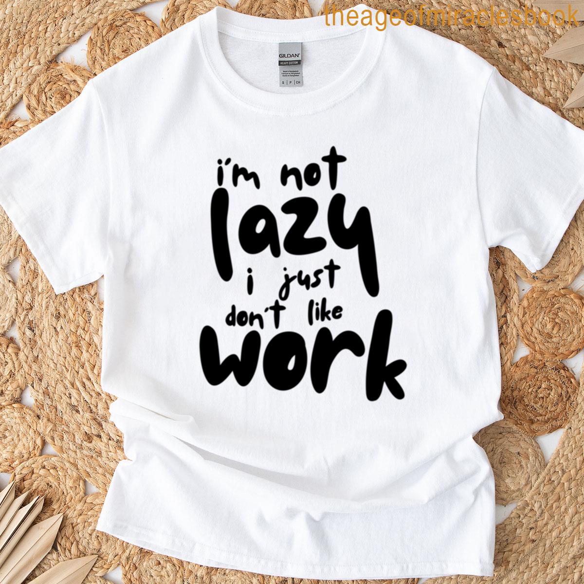 Im Not Lazy T-shirt