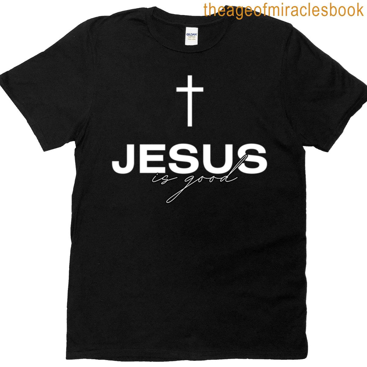 Jesus Is Good T-shirt