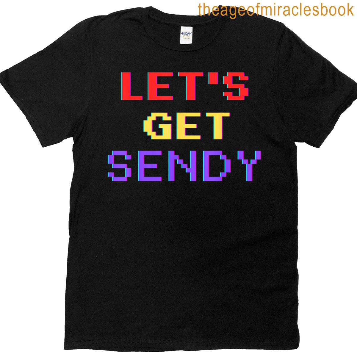 Lets Get Sendy Funny Meme Design T-shirt