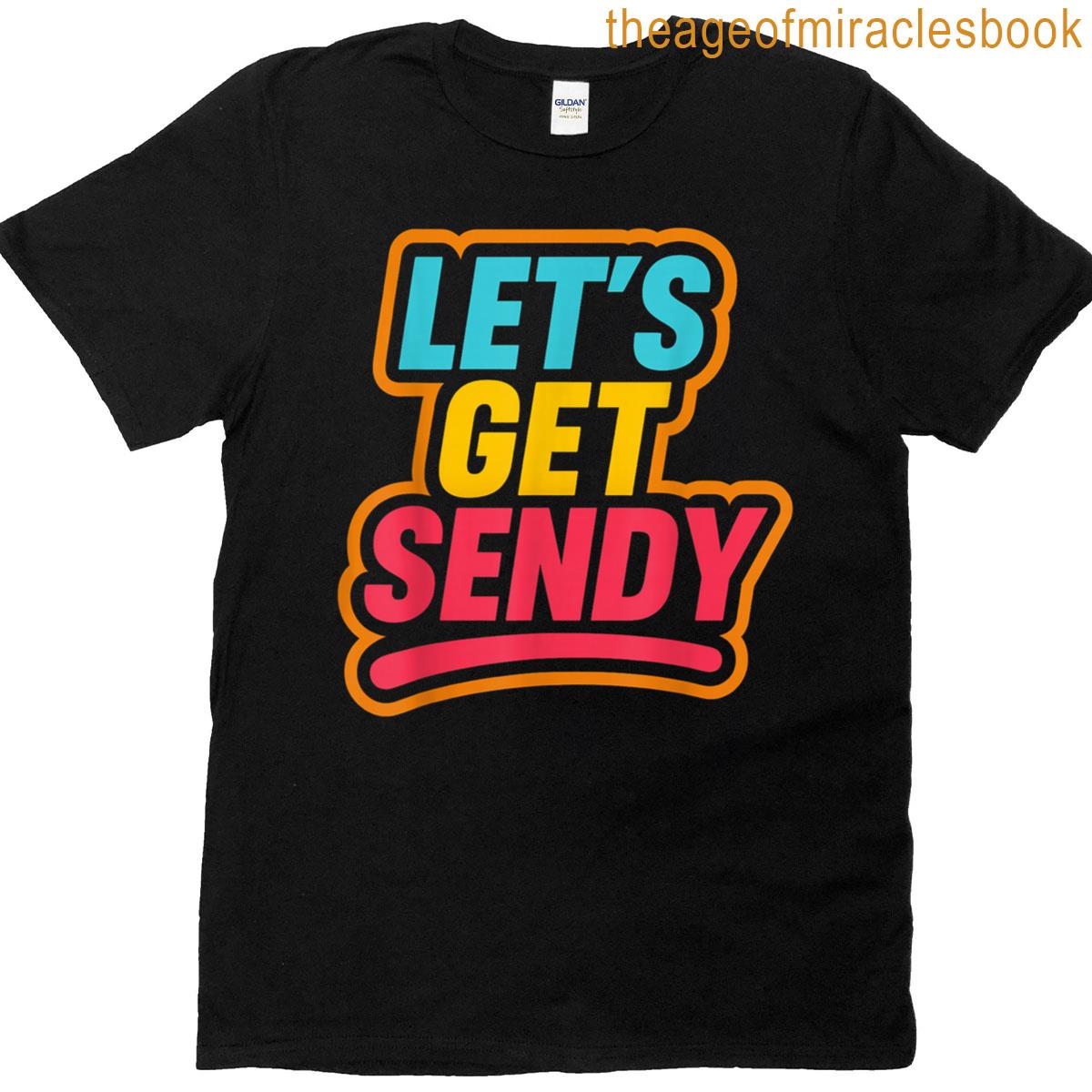 Lets Get Sendy Funny Meme T-shirt