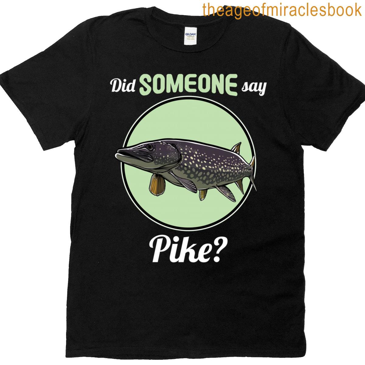 Pikes Did Someone Say Pike T-shirt