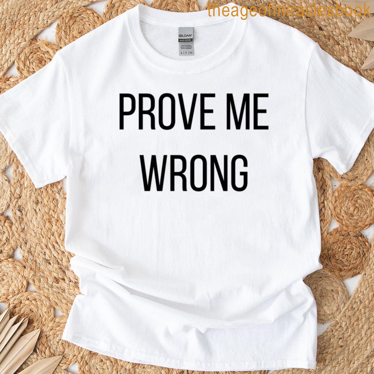 Prove Me Wrong Strong T-shirt