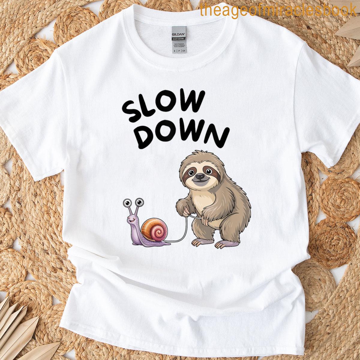 Slow Down – Snail Sloth Funny T-shirt