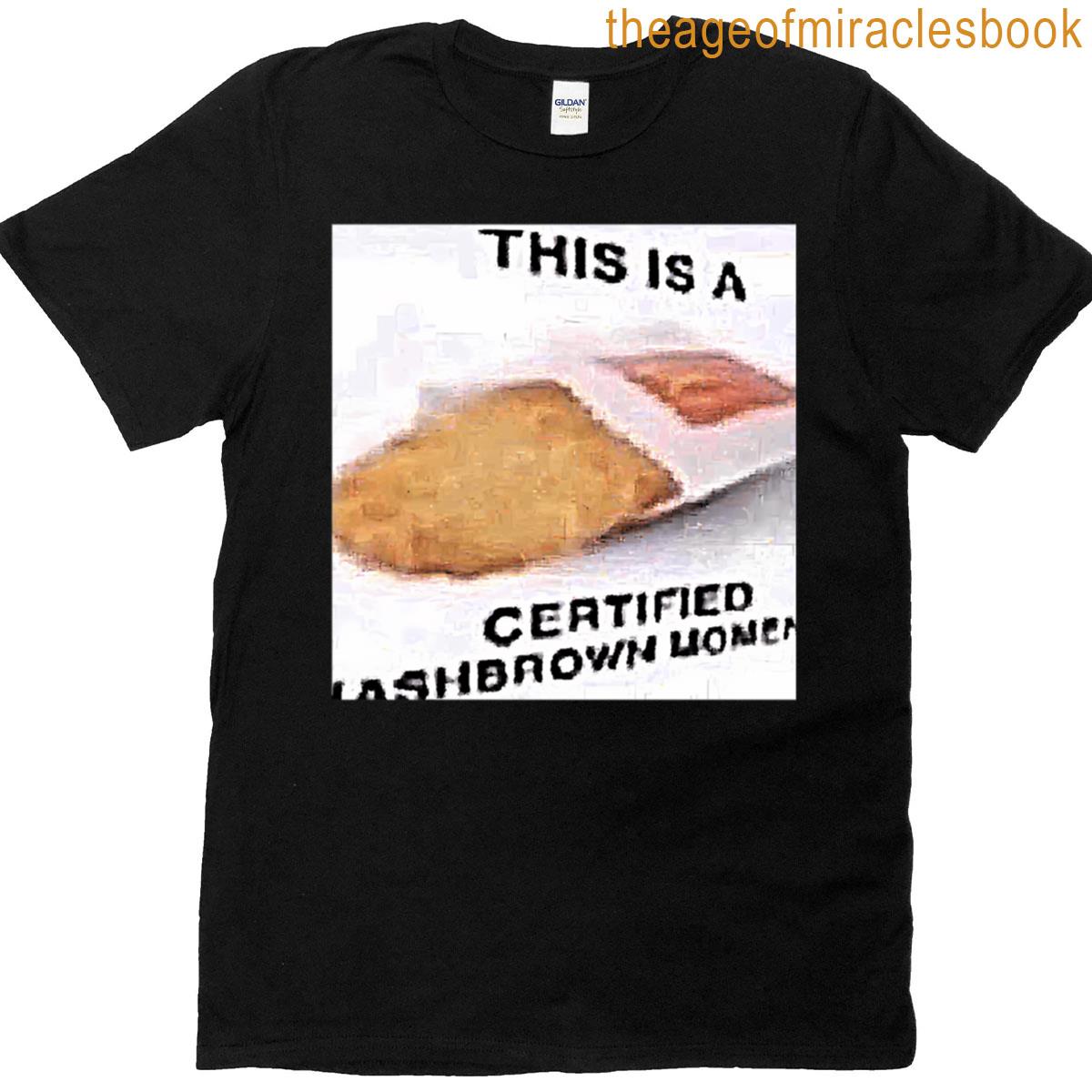 This Is A Certified Hashbrown Moment Meme T-shirt