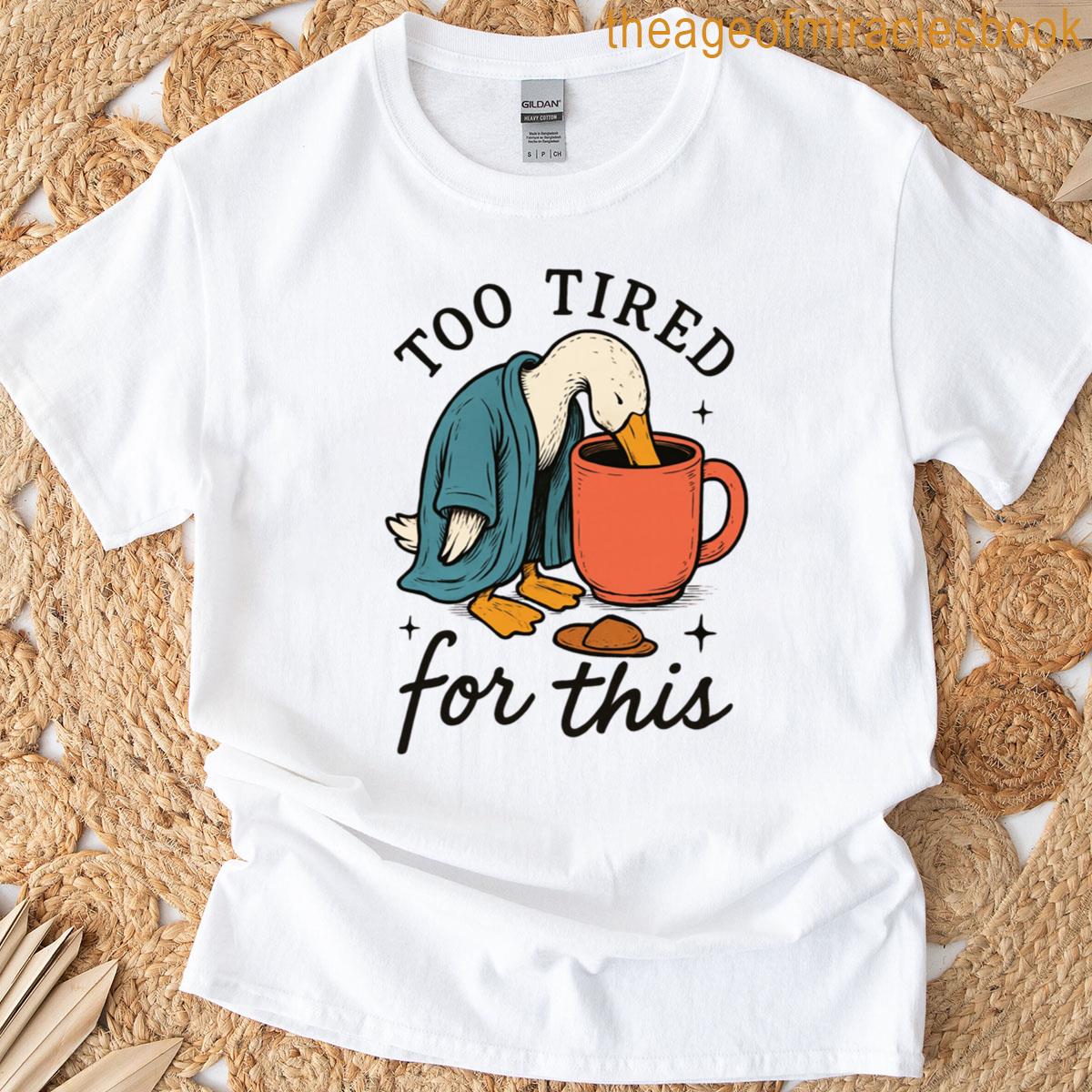 Too Tired For This T-shirt