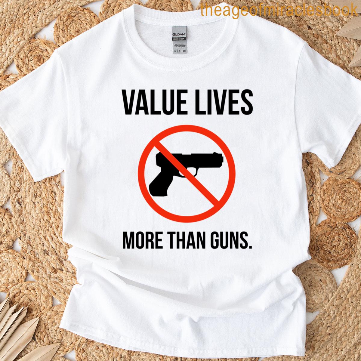 Value Lives More Than Guns T-shirt