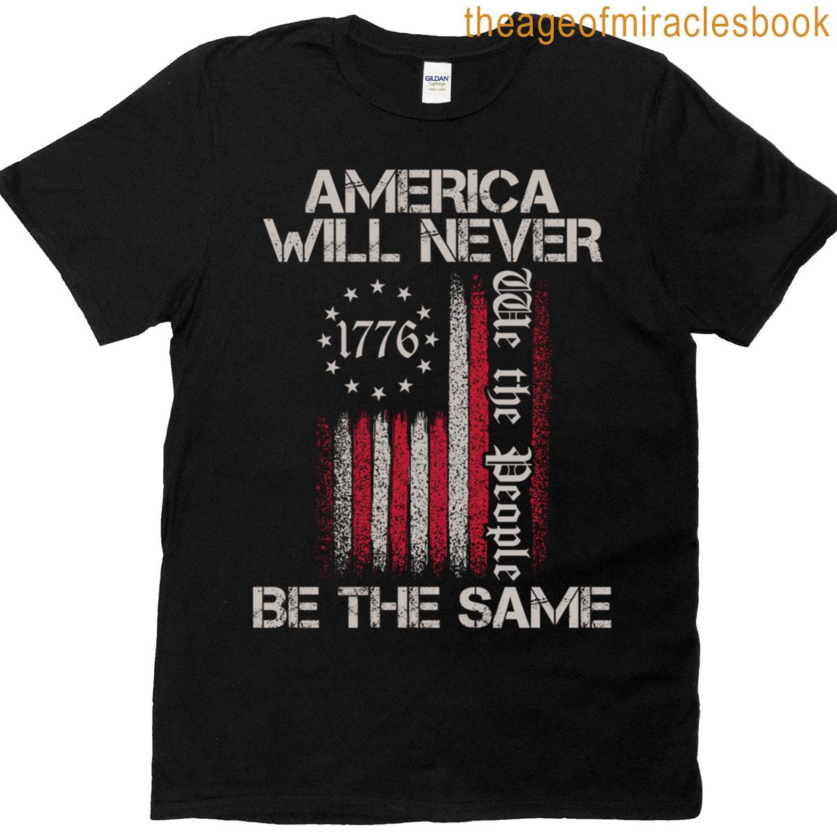 America Will Never Be The Same T-shirt