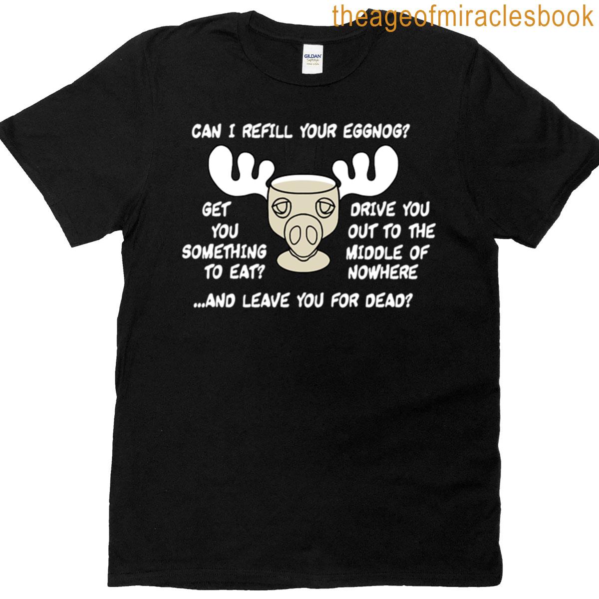 Can I Refill Your Eggnog T-shirt