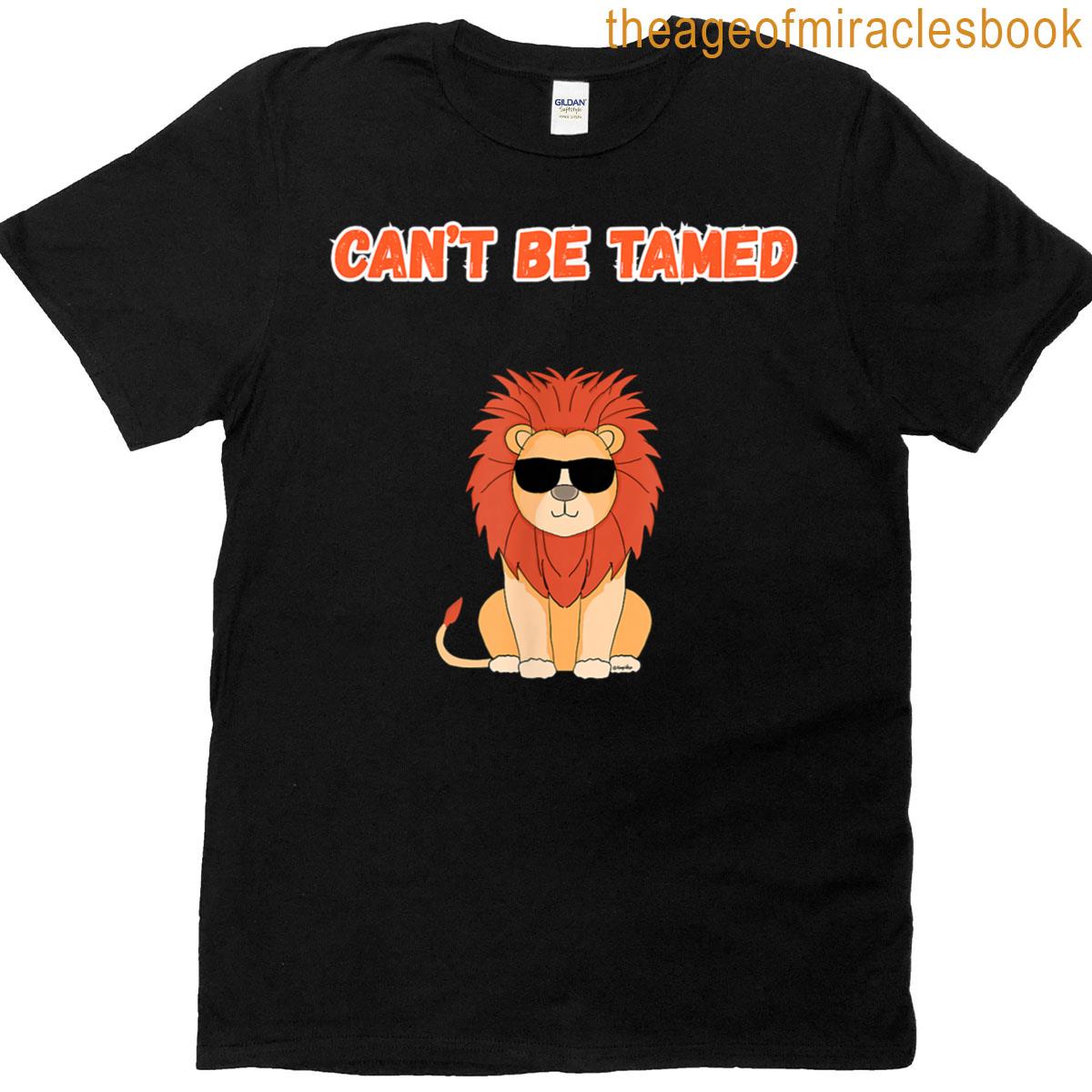 Cant Be Tamed Funny Lion Design T-shirt
