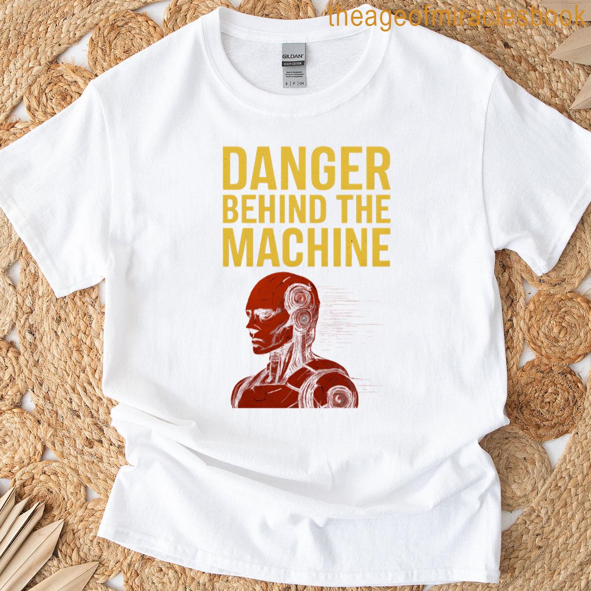 Danger Behind The Machine Ai Awareness Art T-shirt