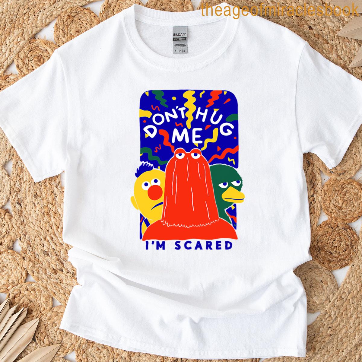 Dont Hug Me Im Scareds Funny Saying Sarcasm T-shirt
