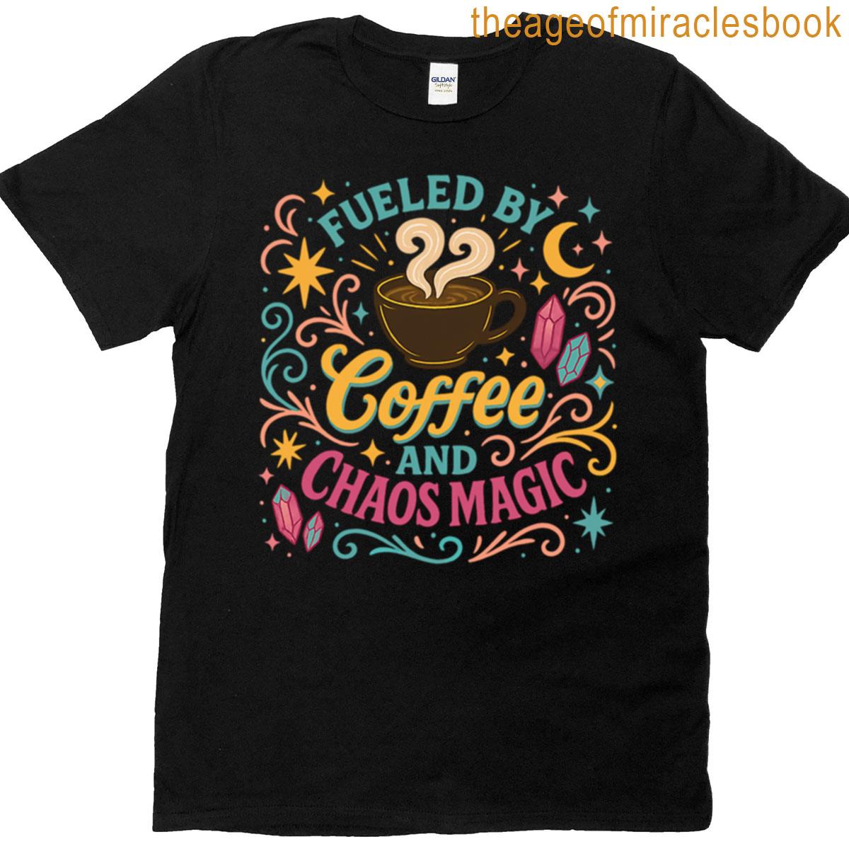 Fueled By Coffee And Chaos Magic T-shirt