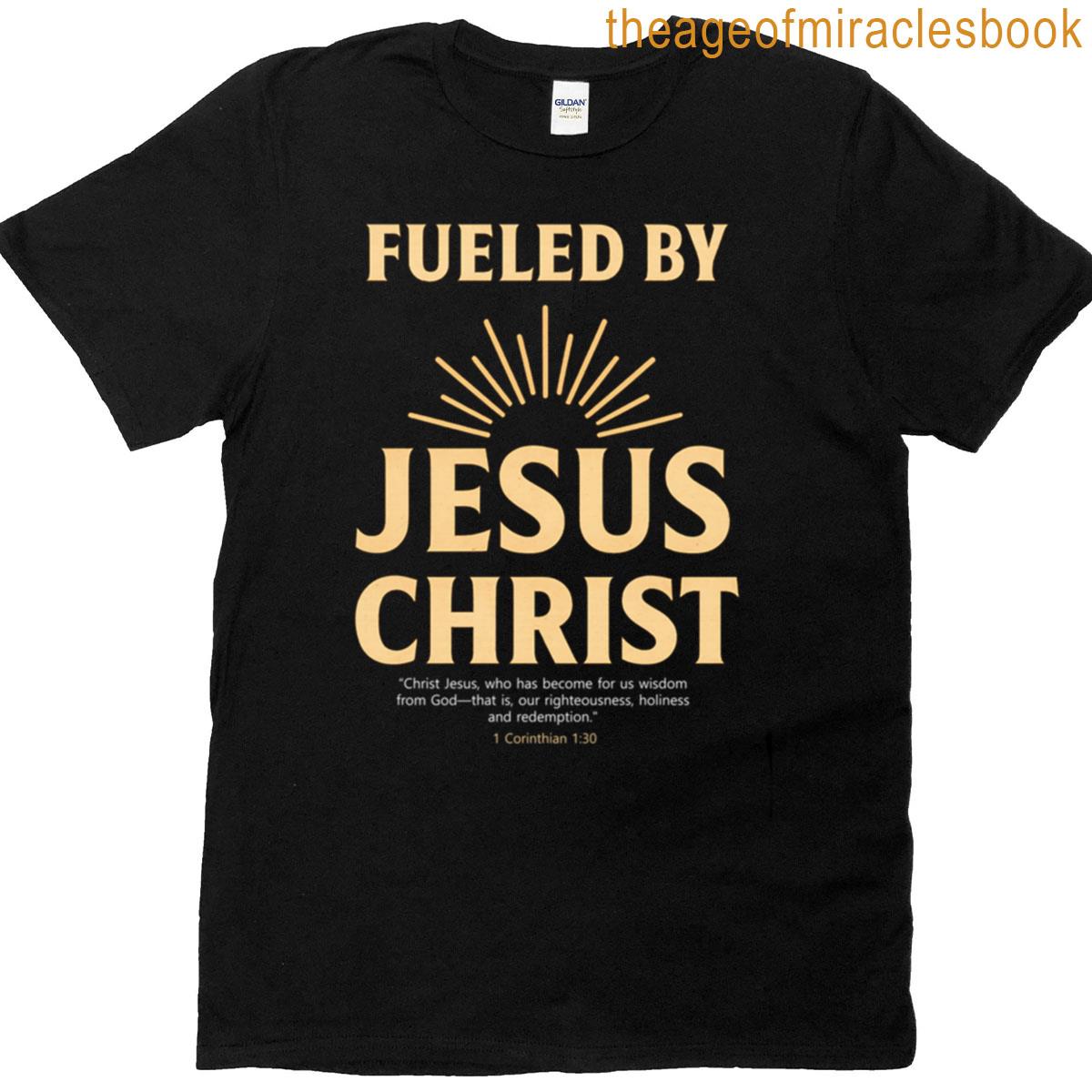 Fueled By Jesus Christ Art T-shirt