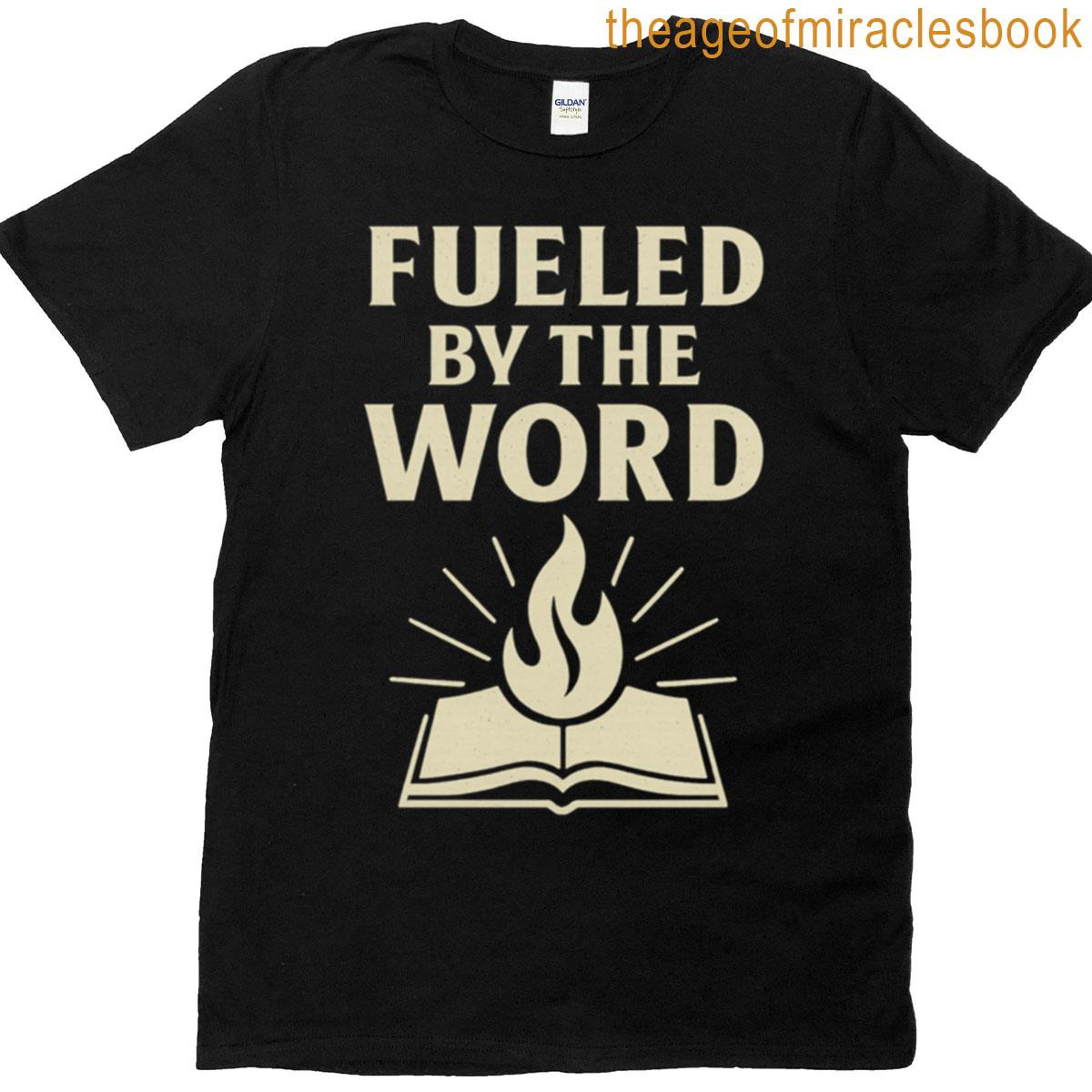 Fueled By The Word T-shirt