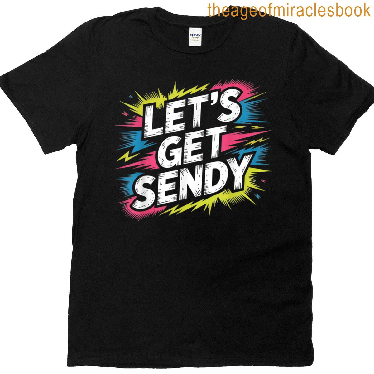 Lets Get Sendy T-shirt