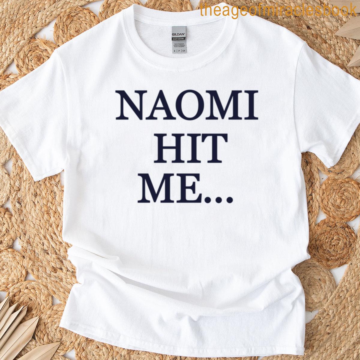 Naomi Hit Me T-shirt