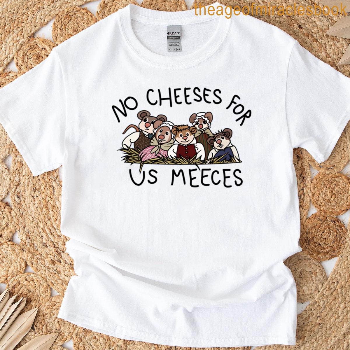 No Cheeses For Us Meeces T-shirt