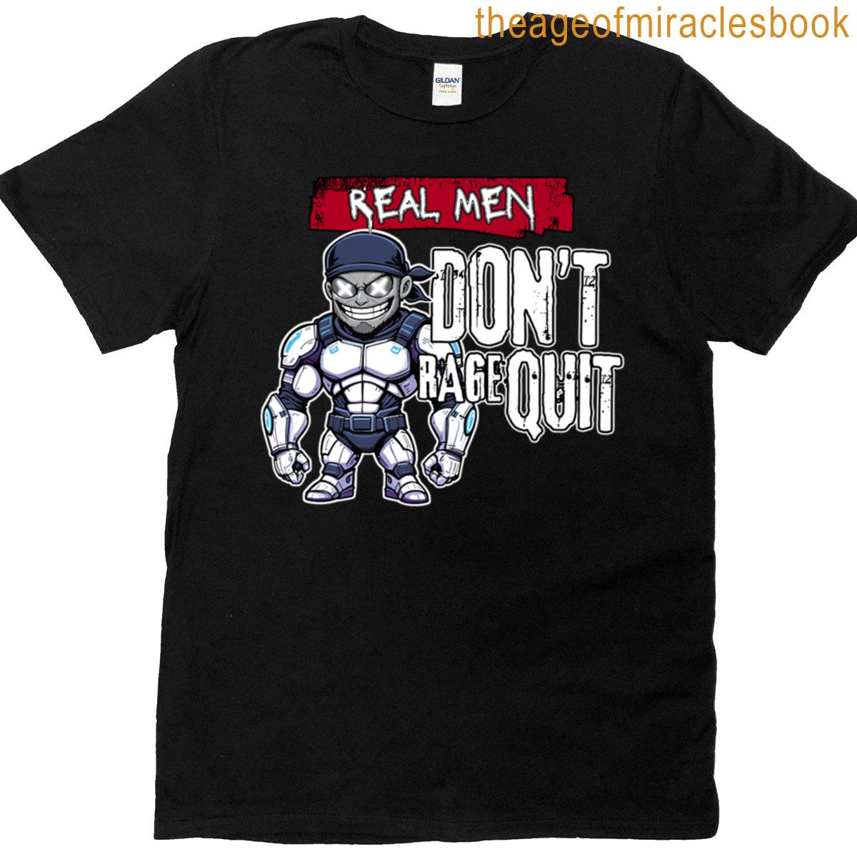 Real Men Dont Rage Quit T-shirt