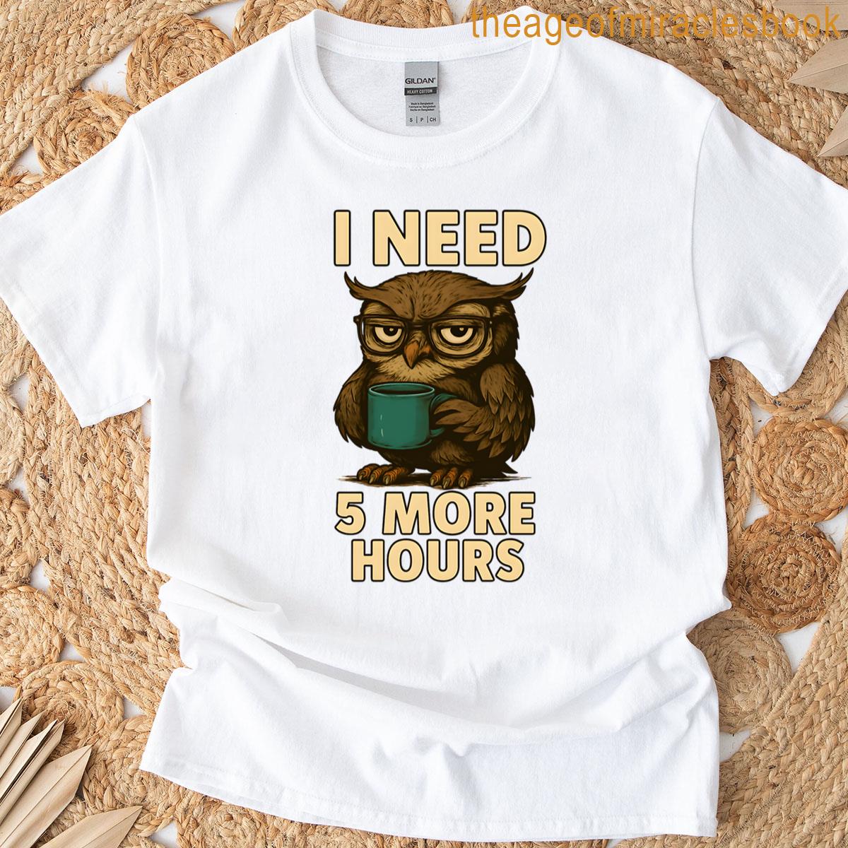 Sleepy Owl I Need 5 More Hours T-shirt