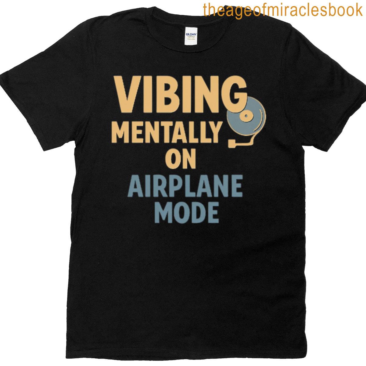 Vibing Mentally On Airplane Mode T-shirt