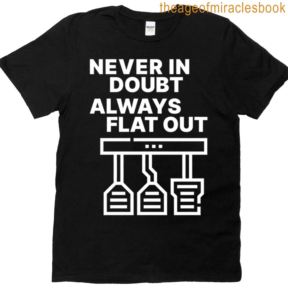 Always Flat Out T-shirt