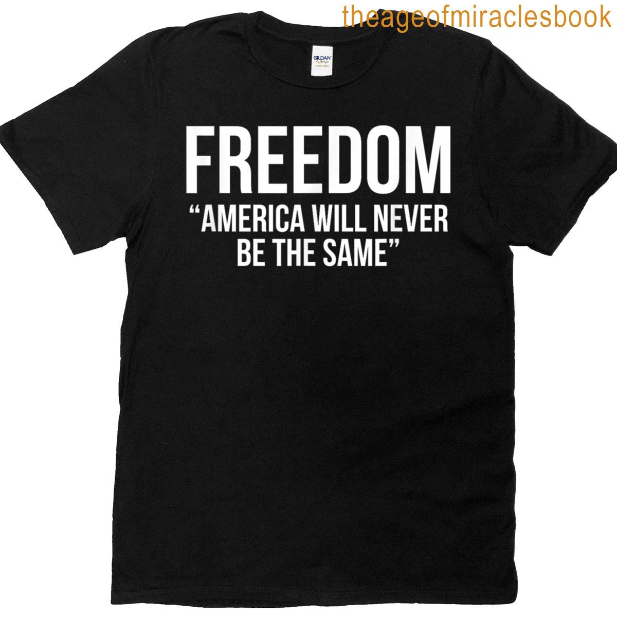 America Will Never Be The Same Freedom T-shirt