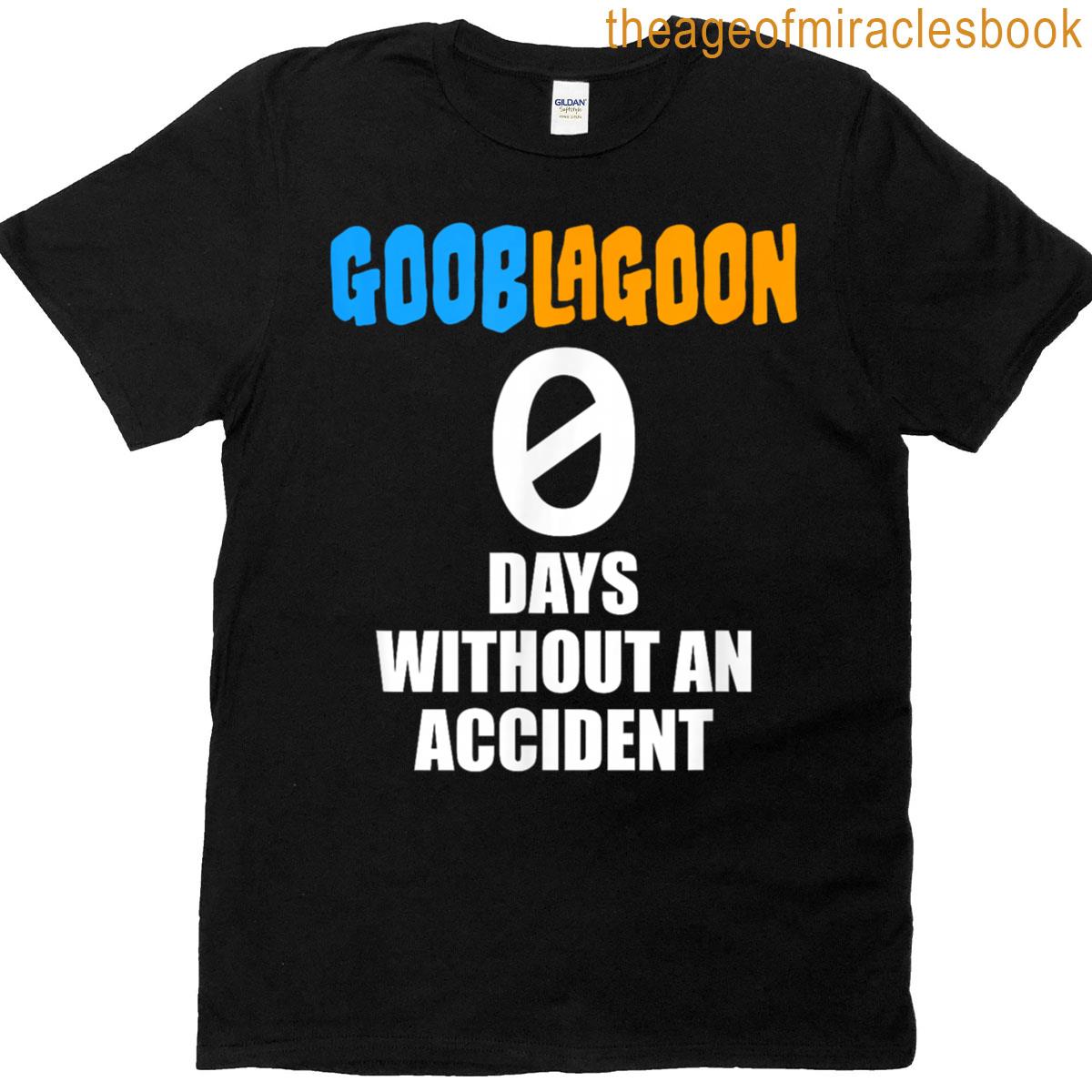 Goob Lagoon 0 Days Without An Accident T-shirt