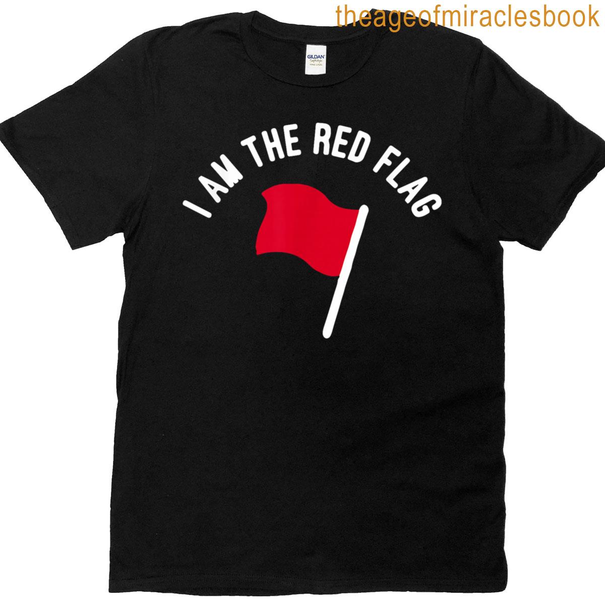 I Am The Red Flag T-shirt