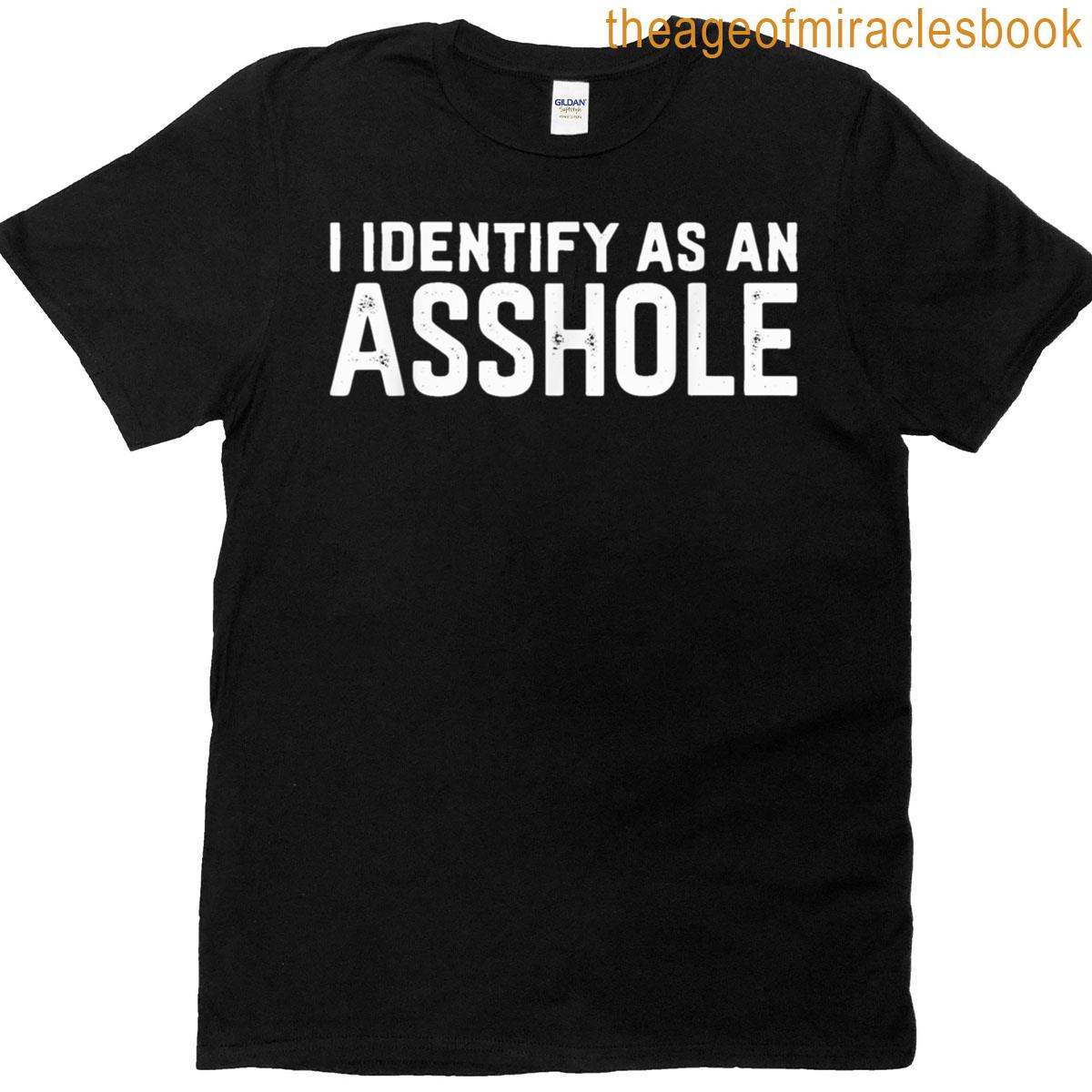 I Identify As An Asshole Funny Sarcasm Meme T-shirt
