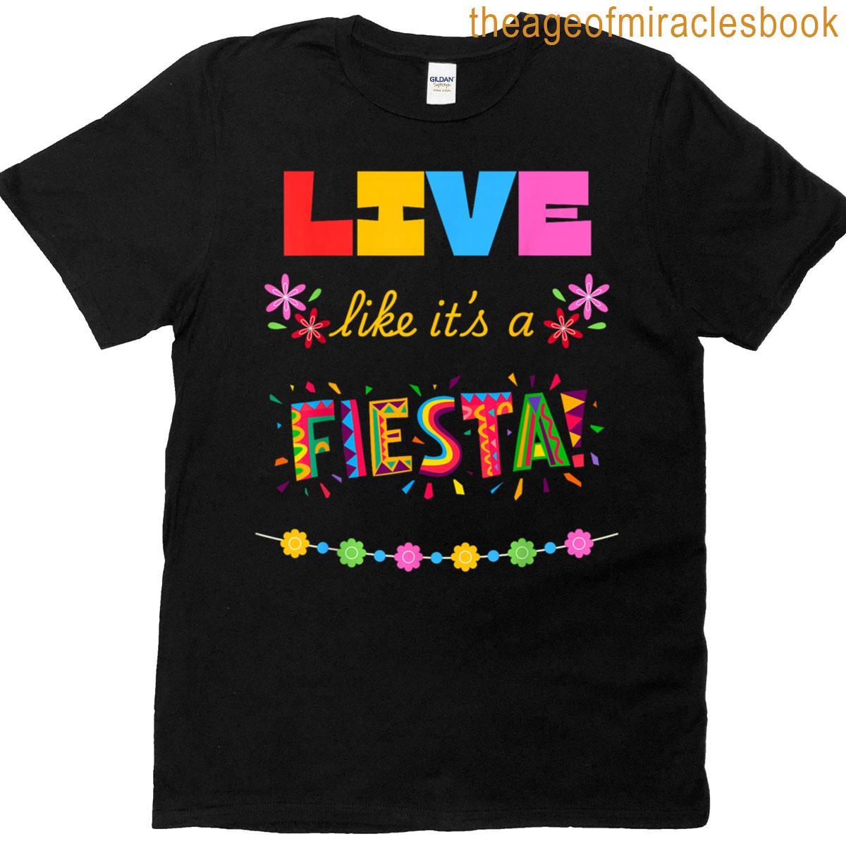 Live Like Its A Fiesta T-shirt