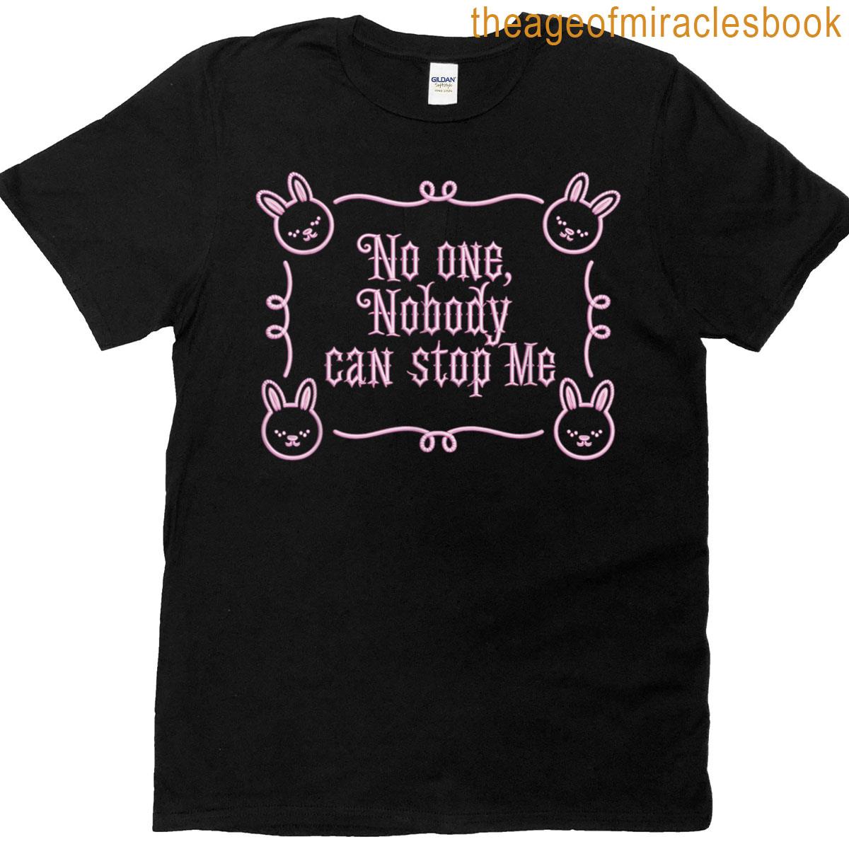 No One Nobody Can Stop Me T-shirt