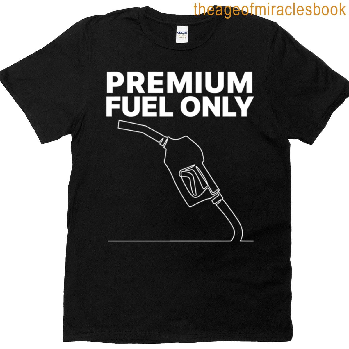 Premium Fuel Only T-shirt