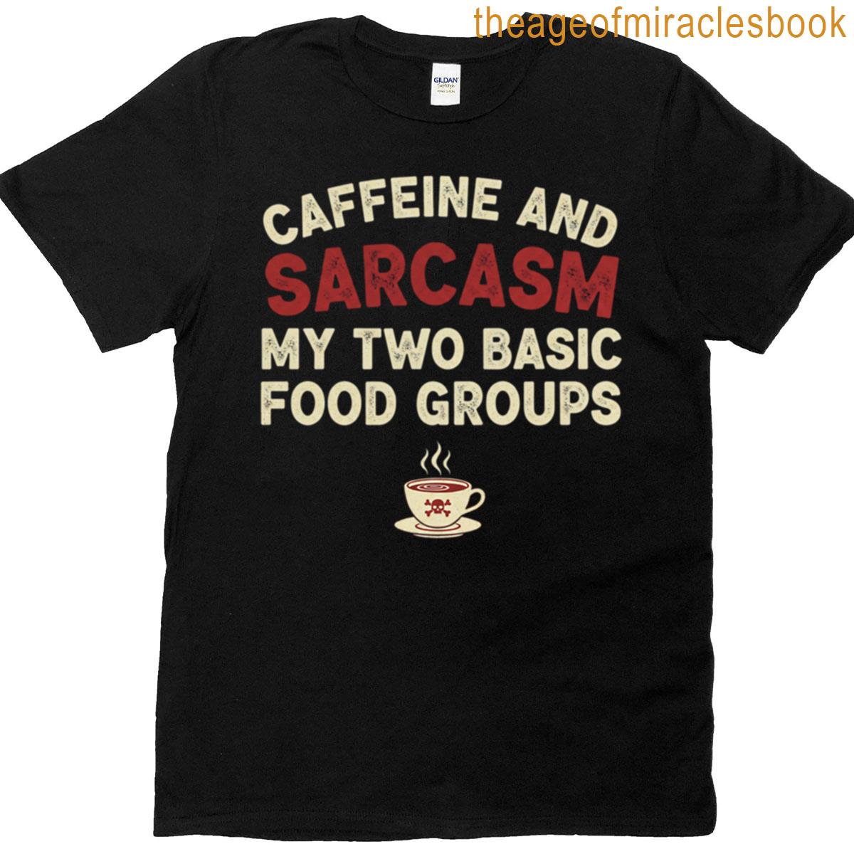 Sep-186 Caffeine And Sarcasm Two Basic Food Groups Oversized T-shirt