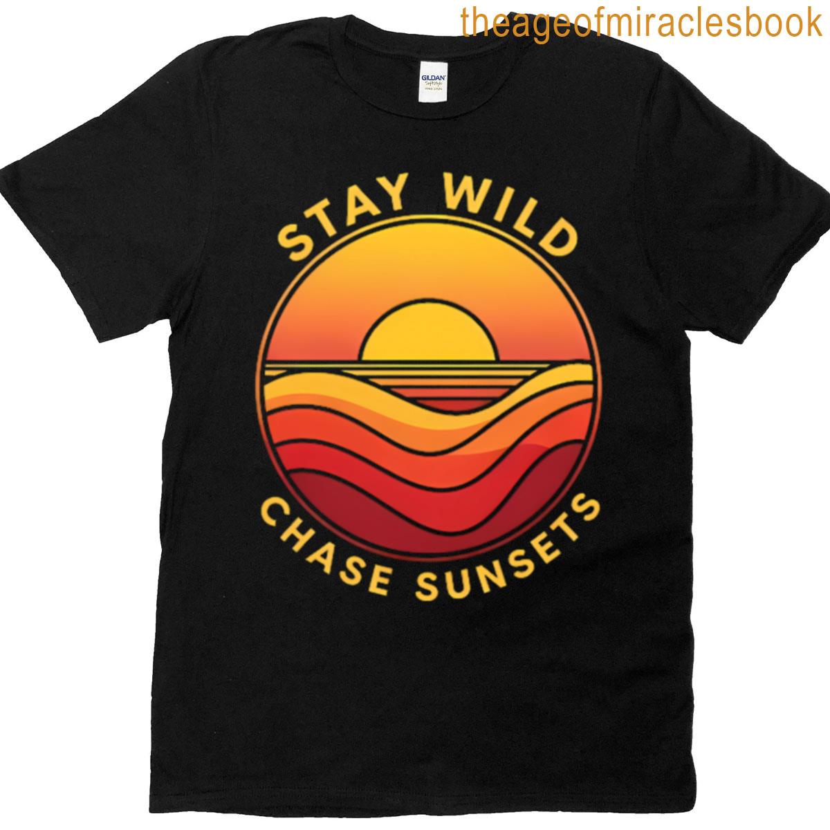 Stay Wild Chase Sunsets T-shirt