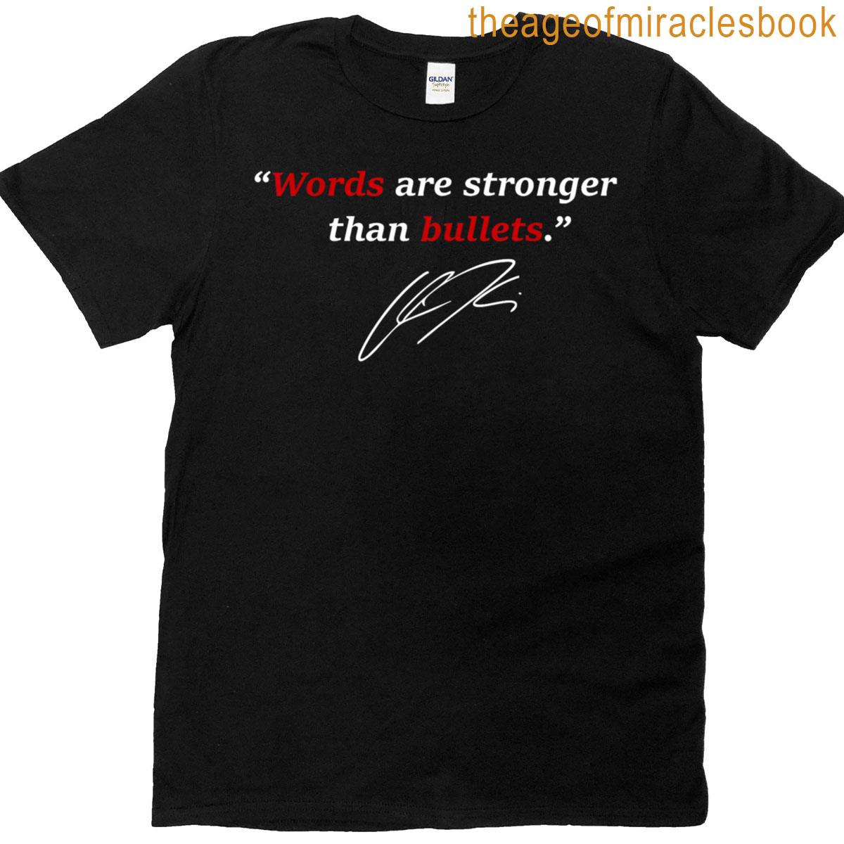 Words Are Stronger Than Bullets T-shirt