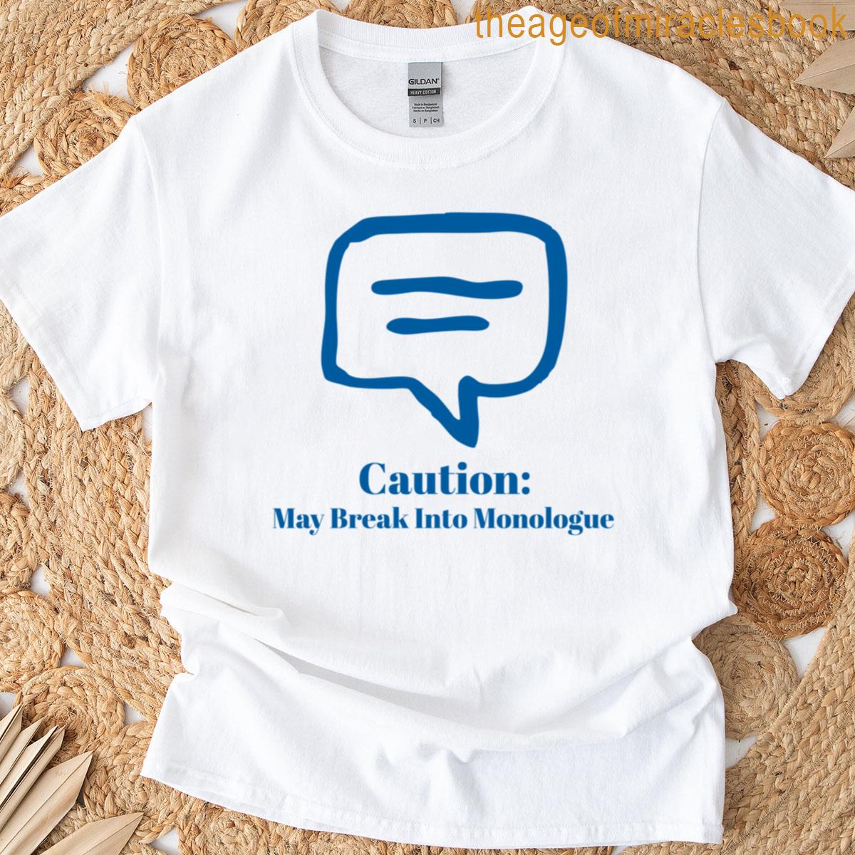 Caution May Break Into Monologue T-shirt