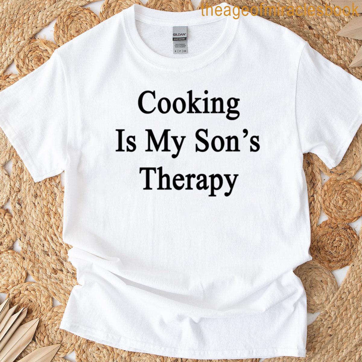 Cooking Is My Sons Therapy T-shirt