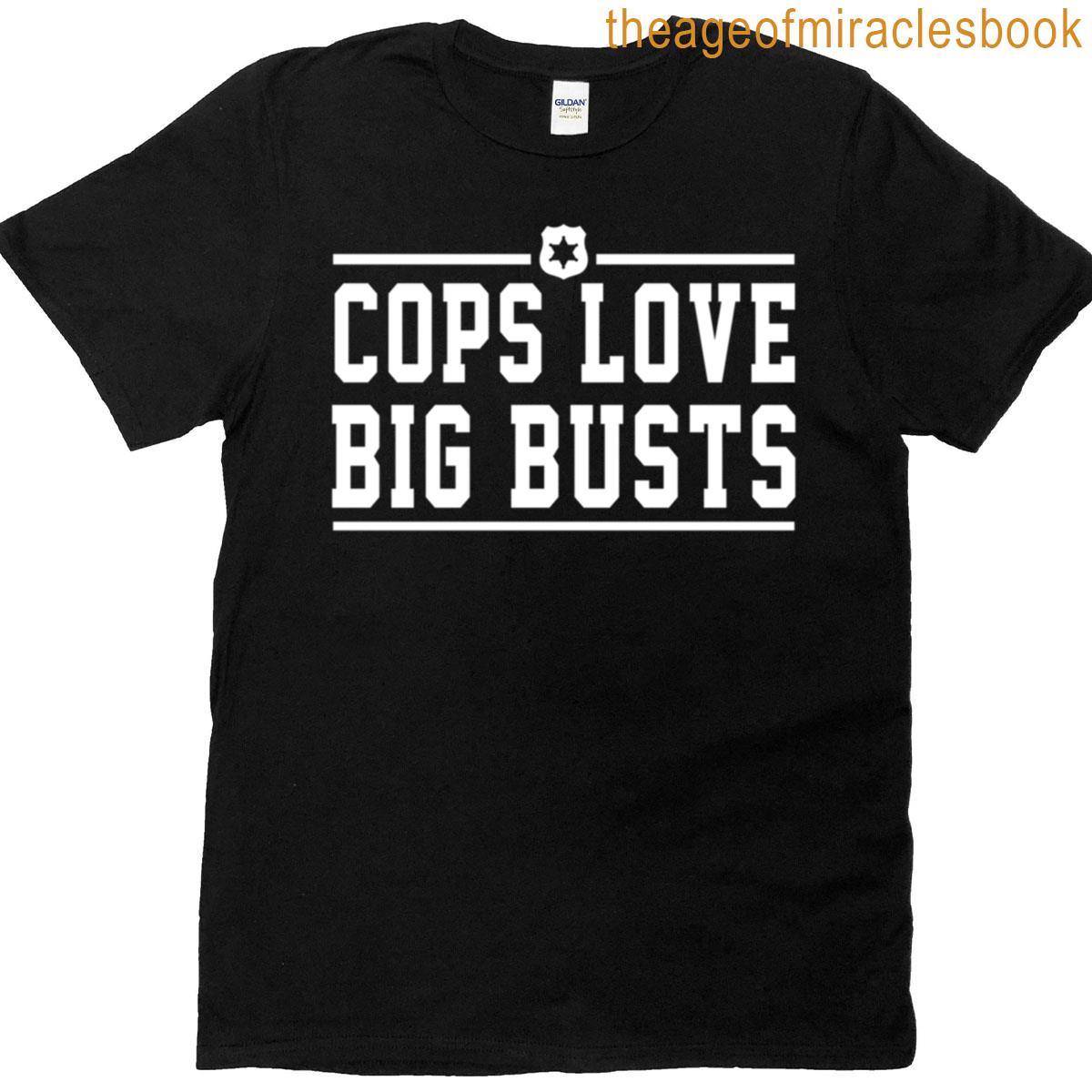 Cops Love Big Busts T-shirt