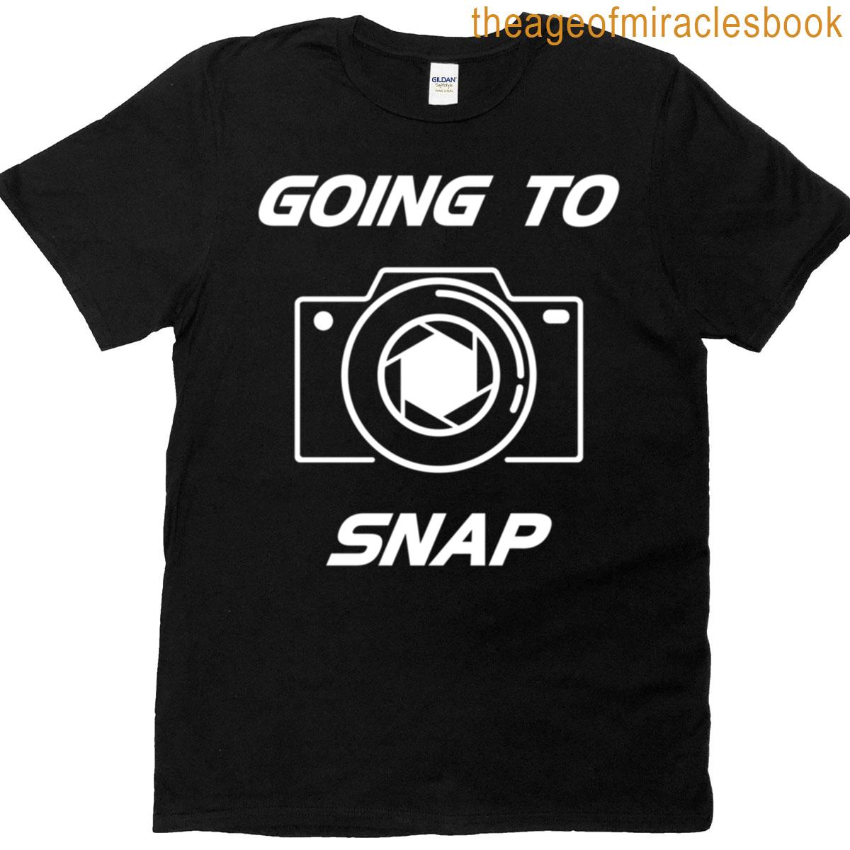Going To Snap T-shirt